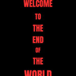 Welcome To The End Of The World