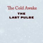 The Cold Awake: The Last Pulse