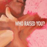 Who Raised You?